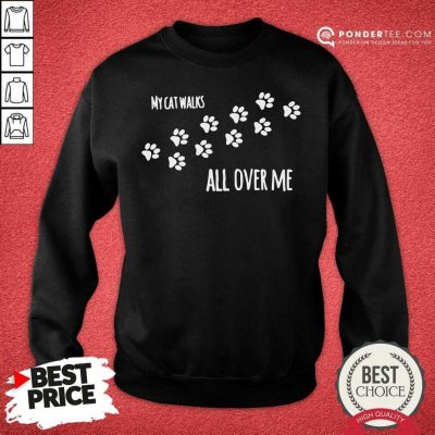 My Cat Walks All Over Me Pet Sweatshirt - Desisn By Pondertee.com My Cat Walks All Over Me Pet Sweatshirt - Desisn By Pondertee.com