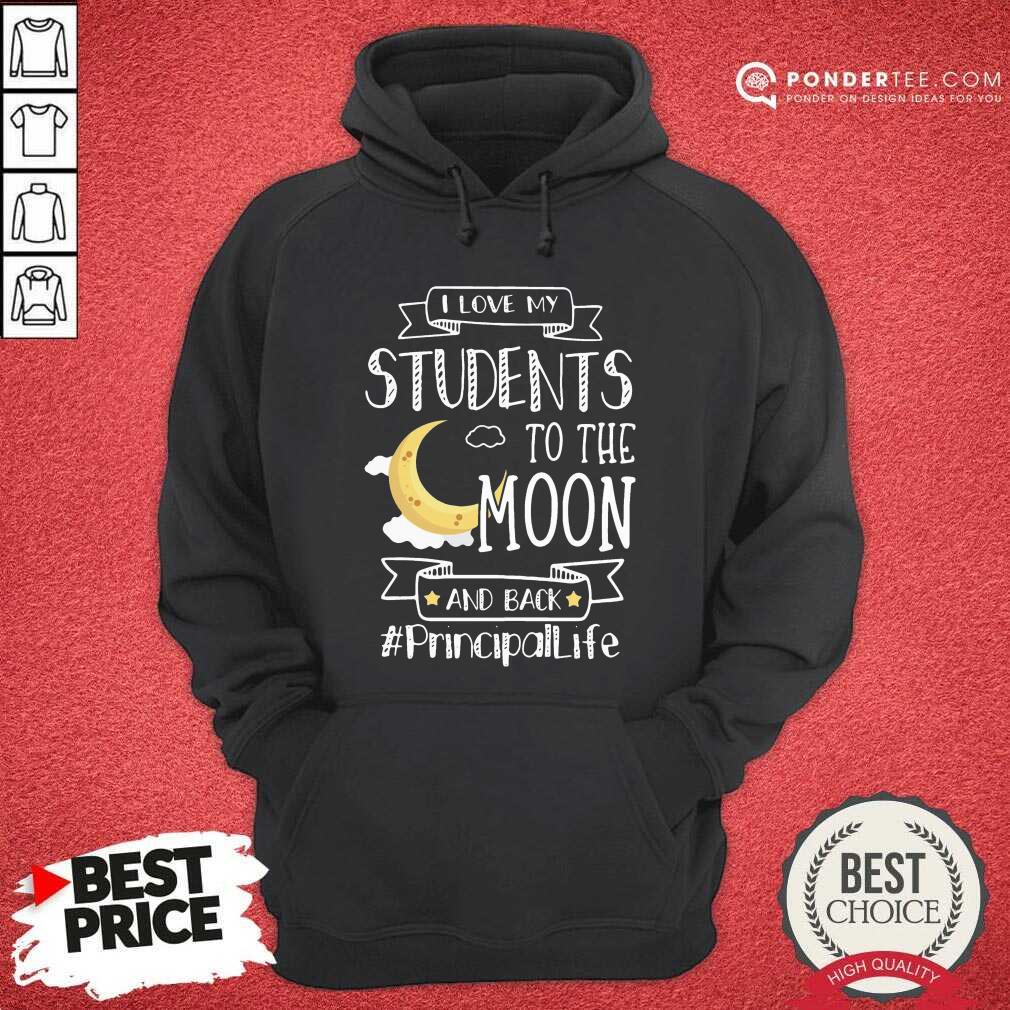 I Love My Students To The Moon And Back Principal Life Hoodie - Desisn By Pondertee.com I Love My Students To The Moon And Back Principal Life Hoodie - Desisn By Pondertee.com