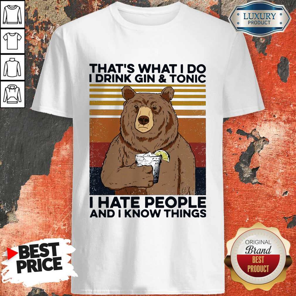Funny Bear That’s What I Do I Drink Gin And Tonic I Hate People And I Know Things Vintage Shirt
