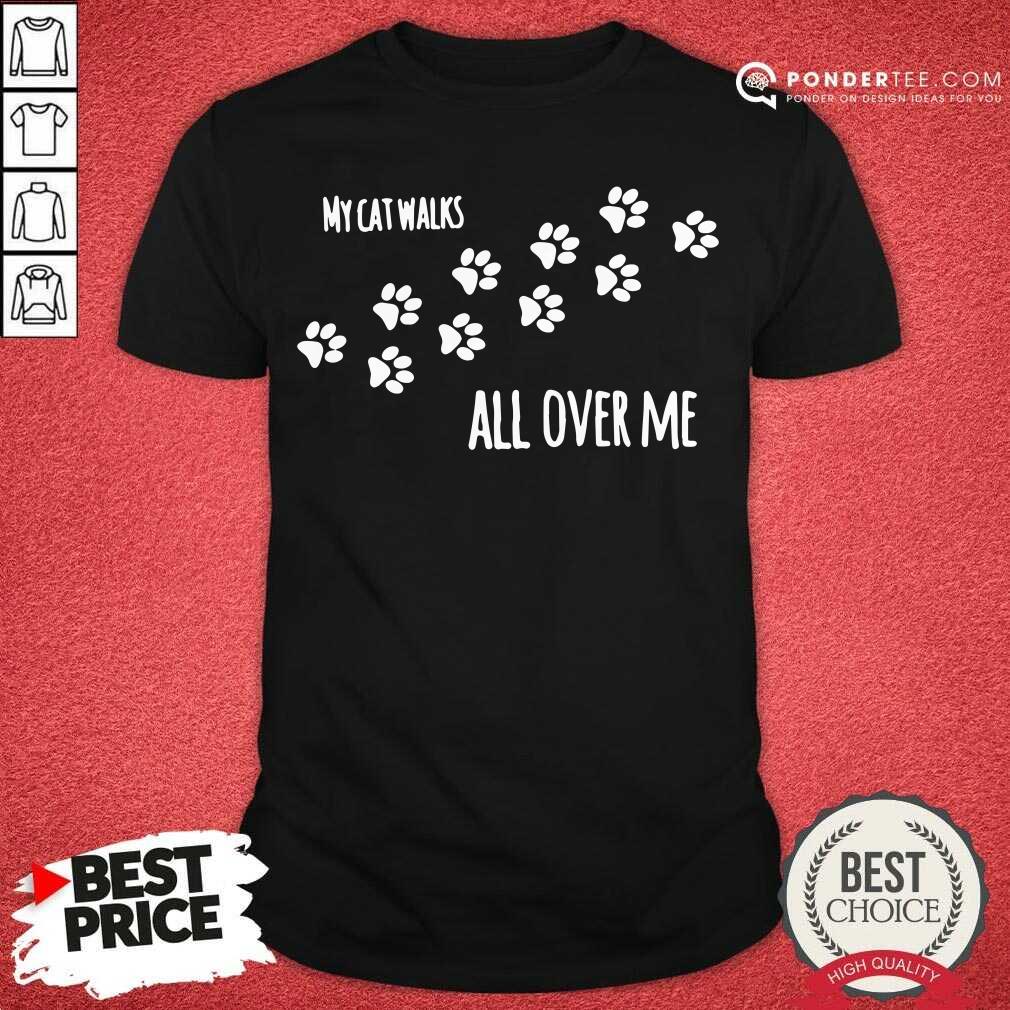 My Cat Walks All Over Me Pet Shirt - Desisn By Pondertee.com