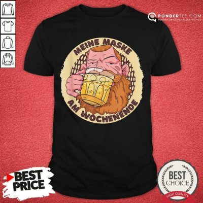 Meine Maske Am Wochenende Beer Mask Shirt - Desisn By Pondertee.com