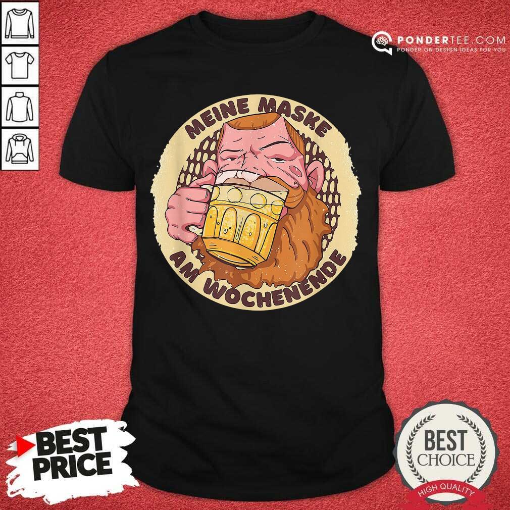 Meine Maske Am Wochenende Beer Mask Shirt - Desisn By Pondertee.com