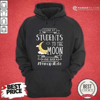 I Love My Students To The Moon And Back Principal Life Hoodie - Desisn By Pondertee.com