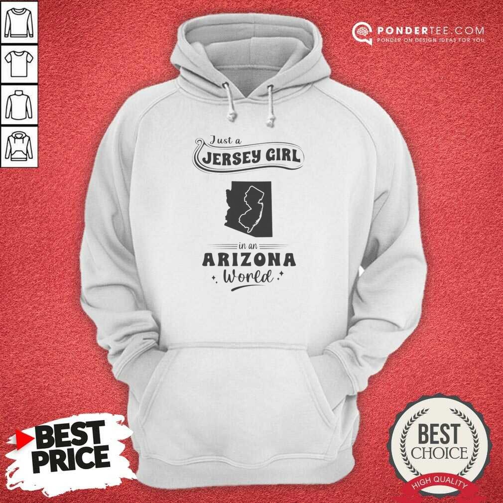 Awesome Just A Jersey Girl In An Arizona World Map State Pride Shirt shirt optimized on Hoodie Awesome Just A Jersey Girl In An Arizona World Map State Pride Shirt shirt optimized shown as a hoodie preview