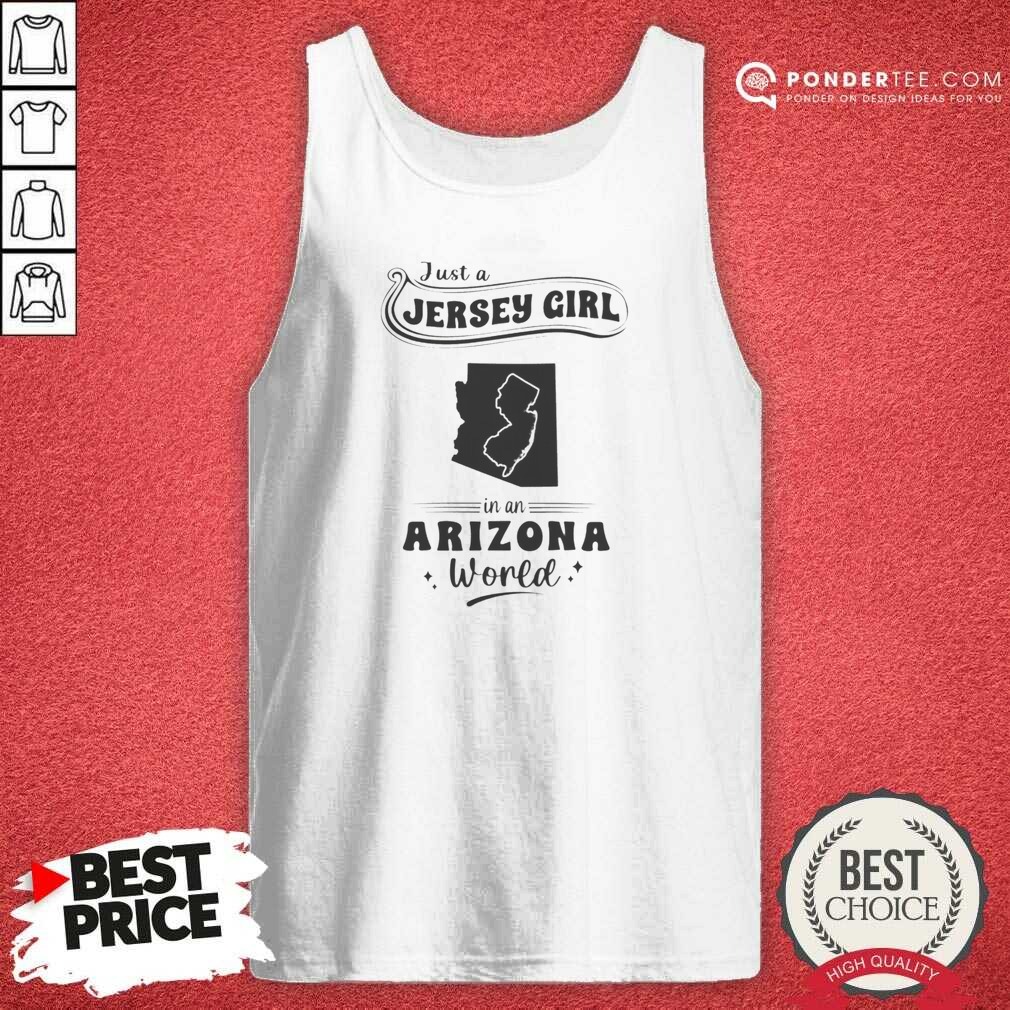 Awesome Just A Jersey Girl In An Arizona World Map State Pride Shirt shirt optimized on Tank Top Awesome Just A Jersey Girl In An Arizona World Map State Pride Shirt shirt optimized shown as a tank top preview