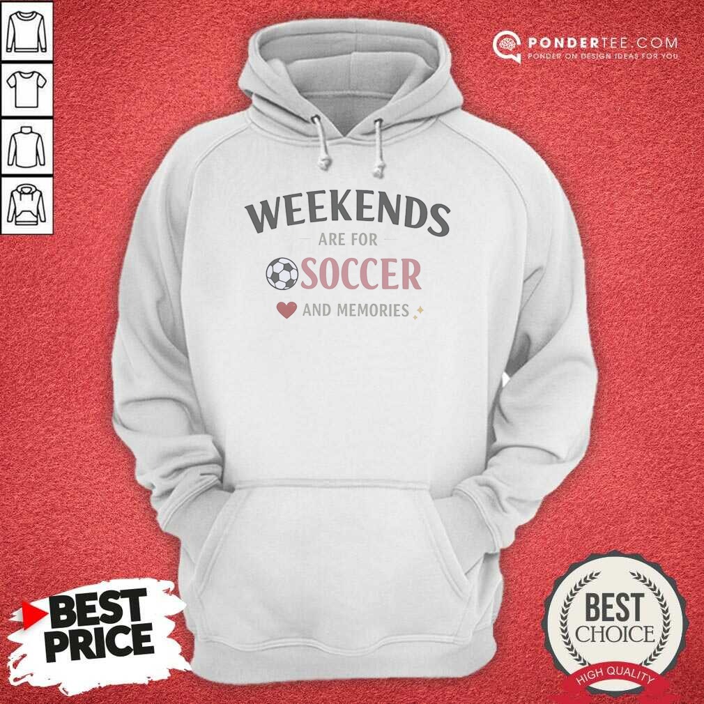 Funny Weekends Are For Soccer And Memories Sport Lifestyle Shirt shirt optimized on Hoodie Funny Weekends Are For Soccer And Memories Sport Lifestyle Shirt shirt optimized shown as a hoodie preview