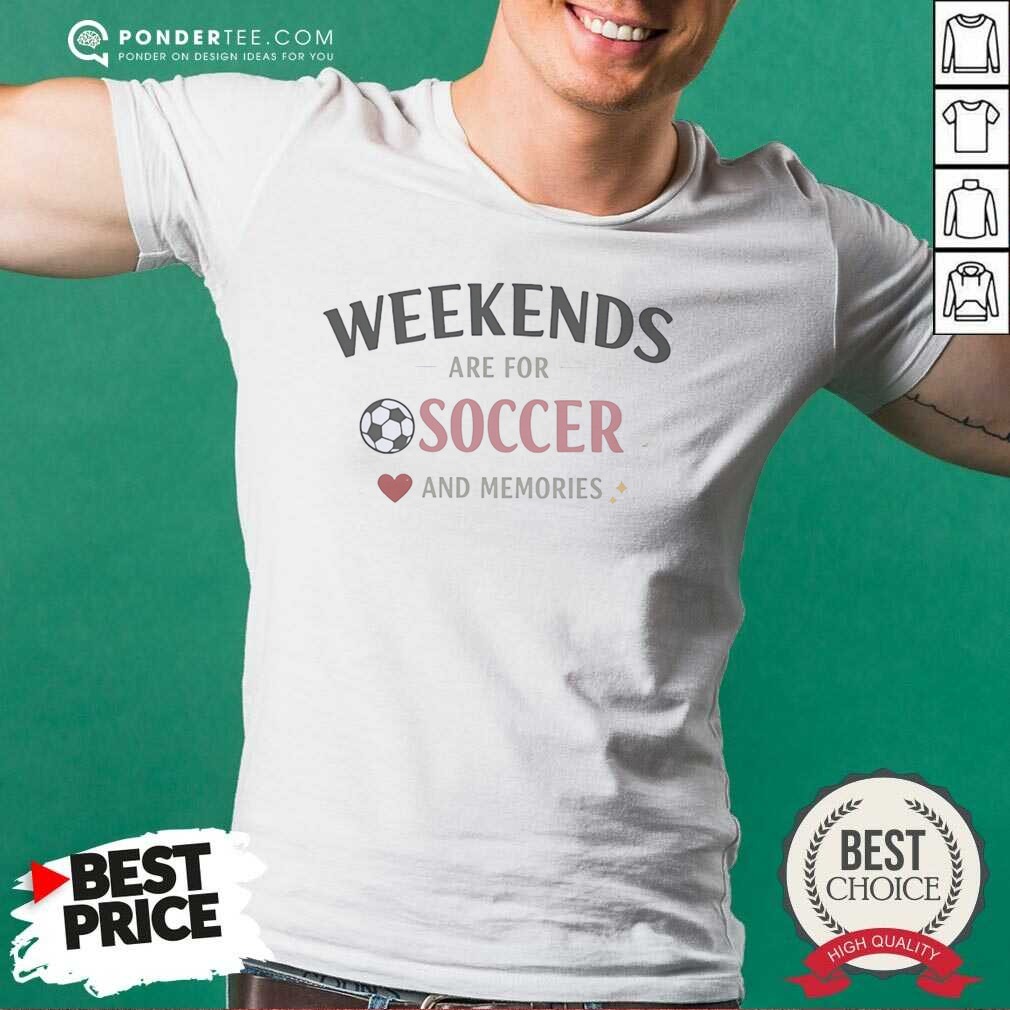 Funny Weekends Are For Soccer And Memories Sport Lifestyle Shirt shirt optimized on Classic Shirt Funny Weekends Are For Soccer And Memories Sport Lifestyle Shirt shirt optimized shown as a classic shirt preview