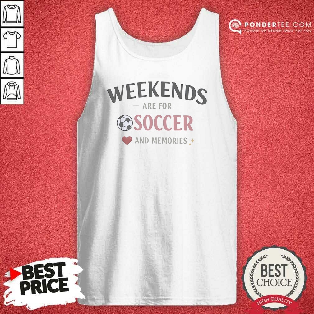 Funny Weekends Are For Soccer And Memories Sport Lifestyle Shirt shirt optimized on Tank Top Funny Weekends Are For Soccer And Memories Sport Lifestyle Shirt shirt optimized shown as a tank top preview
