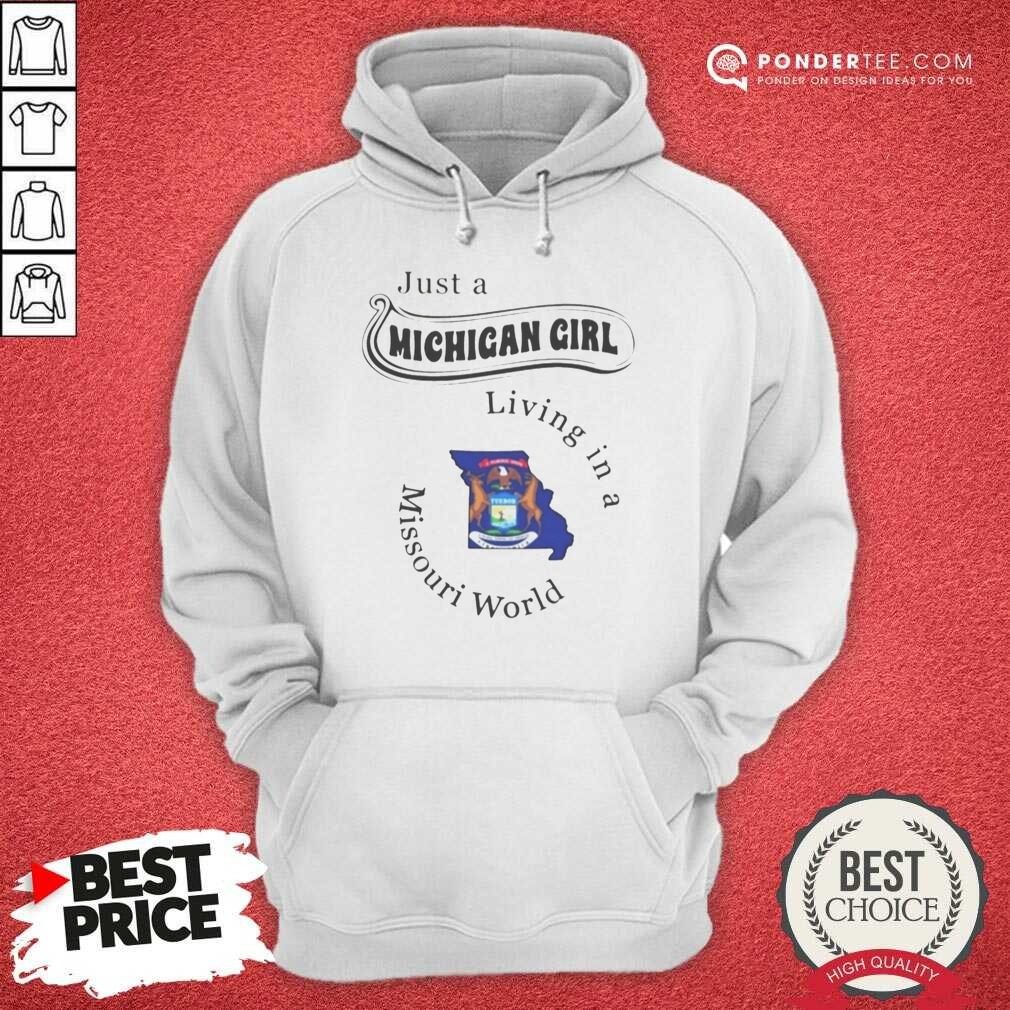 Official Just A Michigan Girl Living In A Missouri World State Map shirt optimized on Hoodie Official Just A Michigan Girl Living In A Missouri World State Map shirt optimized shown as a hoodie preview