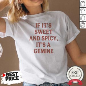 Pretty If It Is Sweet And Spicy Its A Gemini v neck optimized shirt with bold zodiac text and playful design