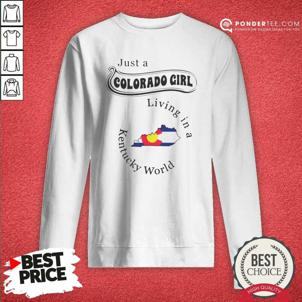 Pretty Just A Colorado Girl Living In A Kentucky World Map Outline Shirt shirt optimized on Sweatshirt Pretty Just A Colorado Girl Living In A Kentucky World Map Outline Shirt shirt optimized shown as a sweatshirt preview