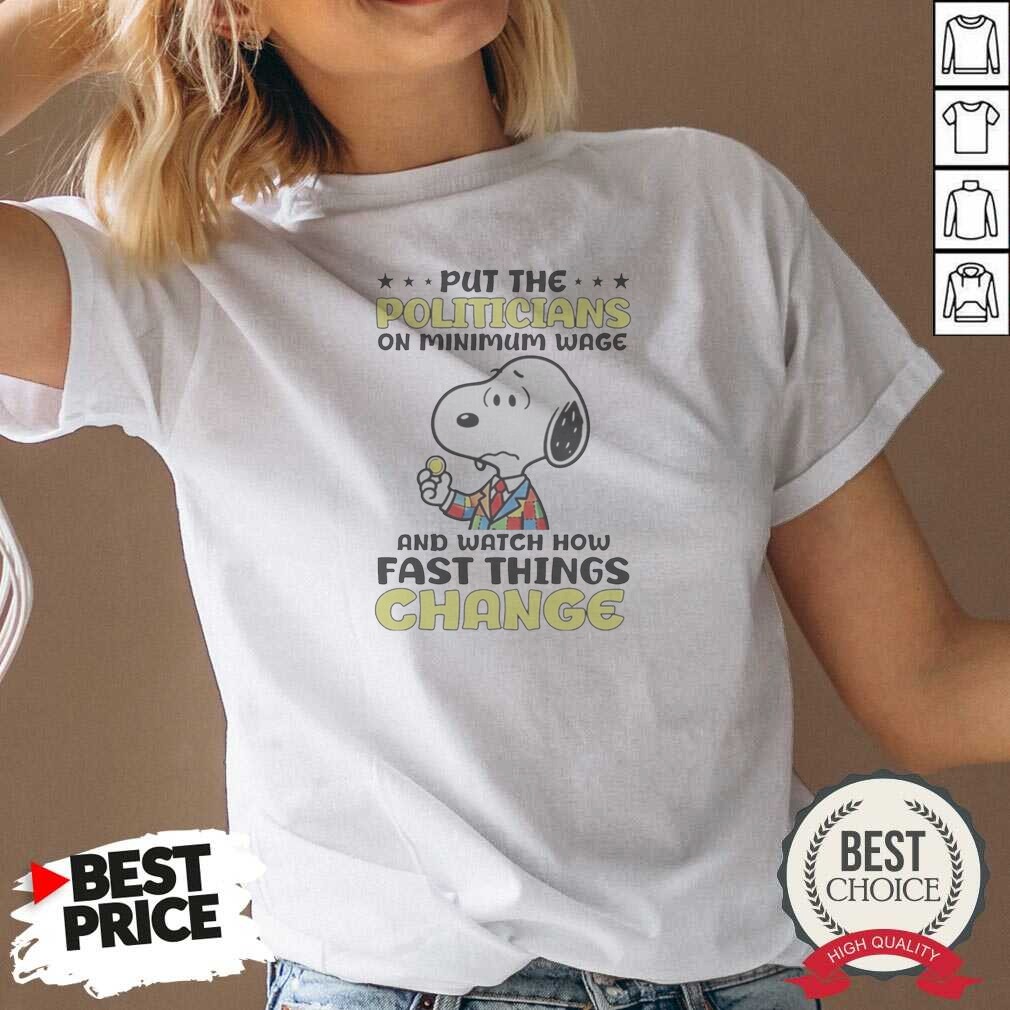 Pretty Put The Politicians On Minimum Wage And Watch How Fast Things Change Snoopy V-Neck Shirt