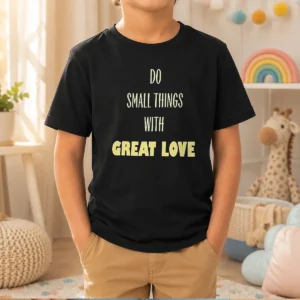 Good Do Small Things With Great Love Kids T-Shirt