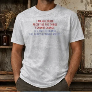 Hot I Am No Longer Accepting The Things I Cannot Change Its Time To Change Washed T-Shirt