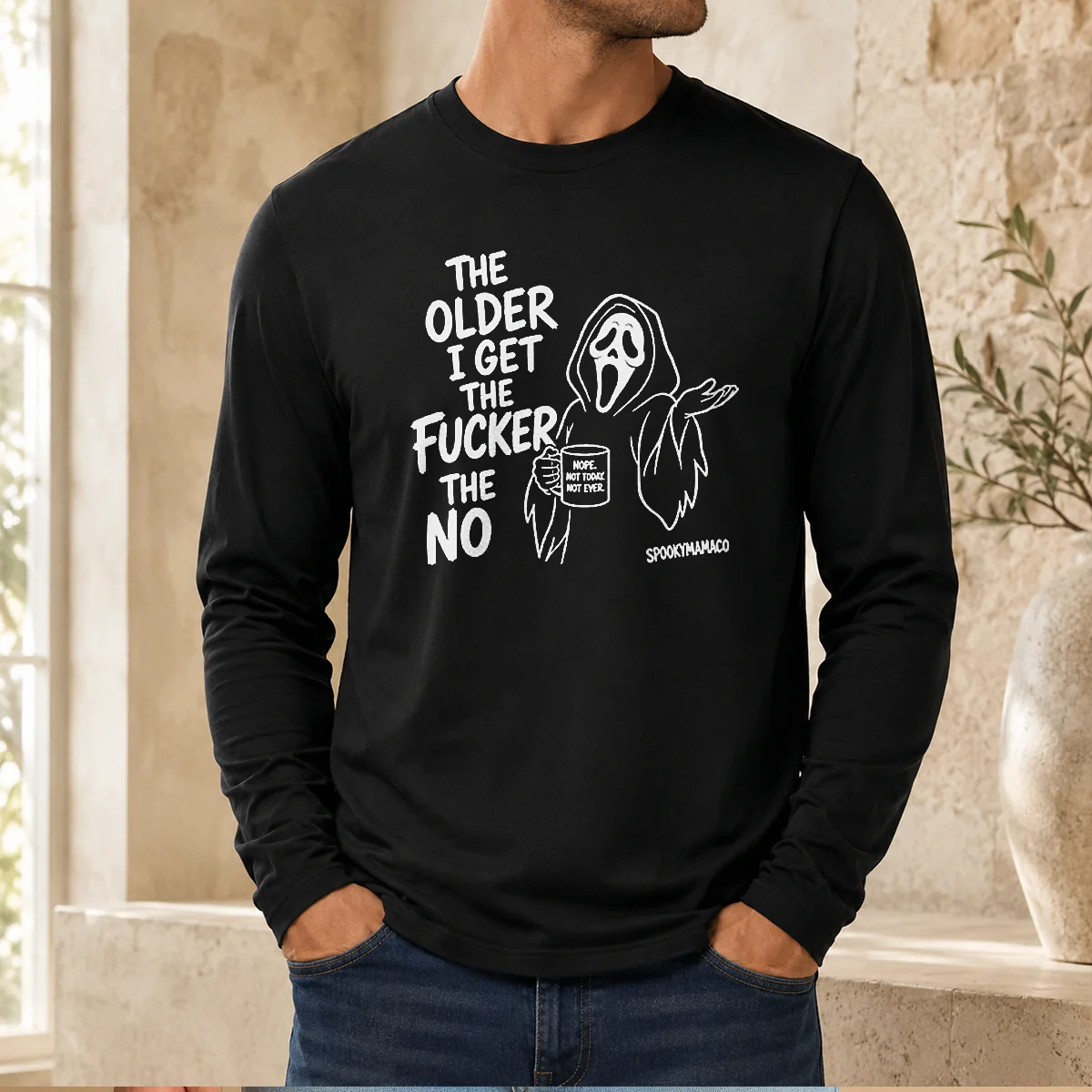 Nice Pretty The Older I Get The Fucker The No Ghost Face Nope Not Today Not Ever Long Sleeve Shirt