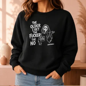 Nice Pretty The Older I Get The Fucker The No Ghost Face Nope Not Today Not Ever sweater in black, crewneck pullover with bold white text