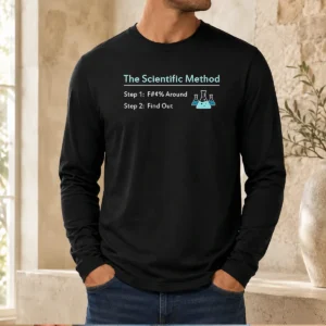 Official Pretty The Scientific Method Step 1 F Around Step 2 Find Out Long Sleeve Shirt in black with white text graphic