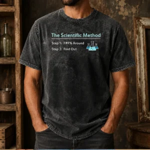 Official Pretty The Scientific Method Step 1 F Around Step 2 Find Out Washed T-Shirt