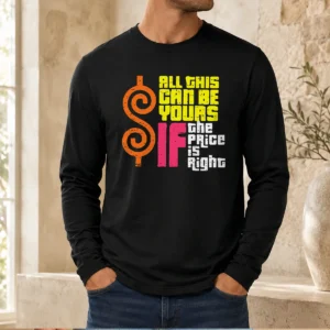 Premium All This Can Be Yours If The Price Is Right Long Sleeve Shirt