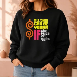 Premium All This Can Be Yours If The Price Is Right Sweater