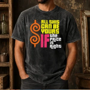 Premium All This Can Be Yours If The Price Is Right Washed T-Shirt