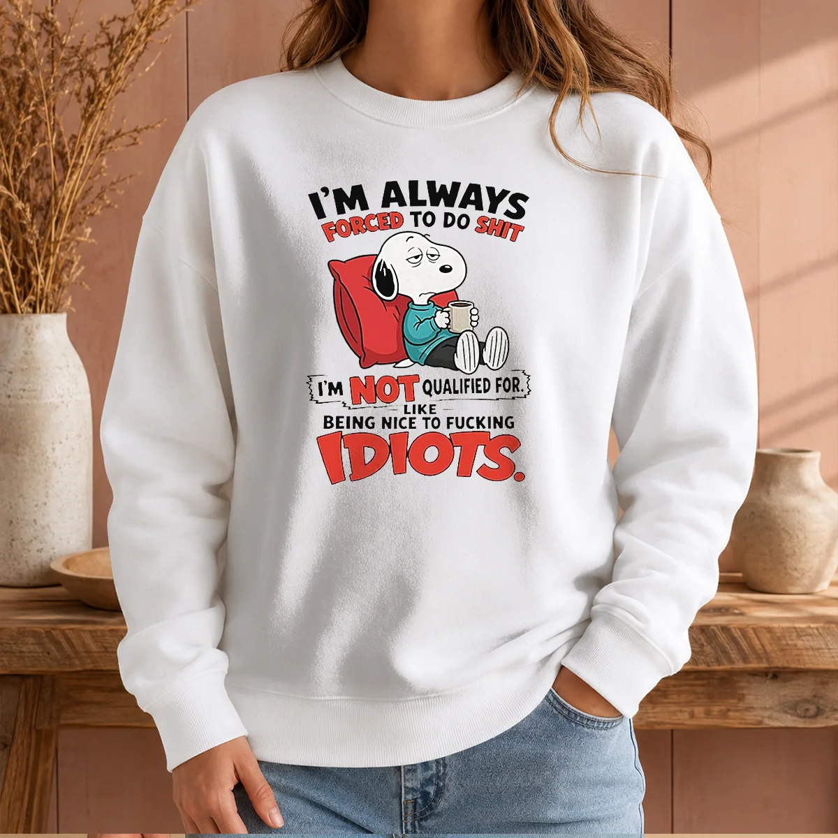 Pretty Im Always Forced To Do Shit Im Not Qualified For Like Being Nice To Fcking Idiots Sweater