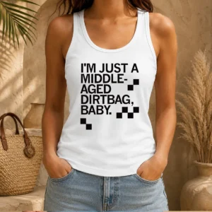 Pretty Middle Aged Dirt Bag Tank Top