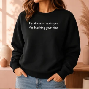 Hot Original My Sincerest Apologies For Blocking Your View Sweater
