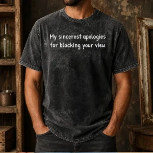 Hot Original My Sincerest Apologies For Blocking Your View Washed T-Shirt