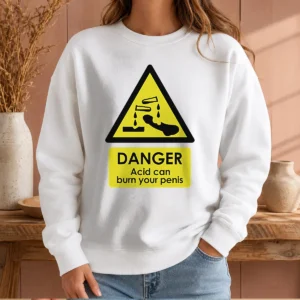 Official Danger Acid Can Burn Your Penis Warning Sign Sweater