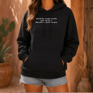 Pretty Sorry For Having A Great Ass And A Great Sense Of Self Hoodie