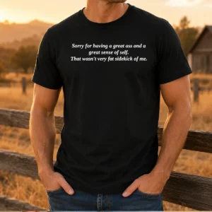 Pretty Sorry For Having A Great Ass And A Great Sense Of Self