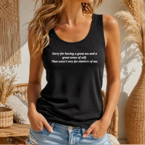Pretty Sorry For Having A Great Ass And A Great Sense Of Self Tank Top