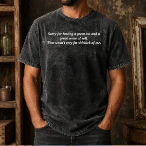 Pretty Sorry For Having A Great Ass And A Great Sense Of Self Washed T-Shirt